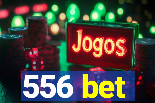 556 bet