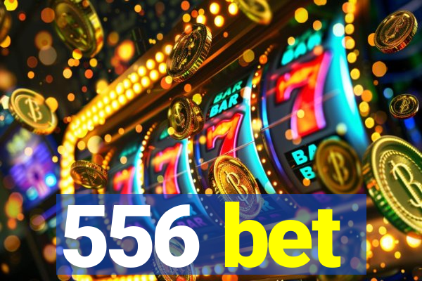 556 bet