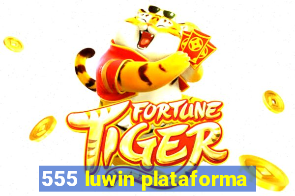 555 luwin plataforma