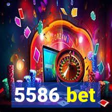 5586 bet