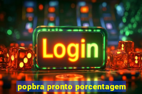 popbra pronto porcentagem