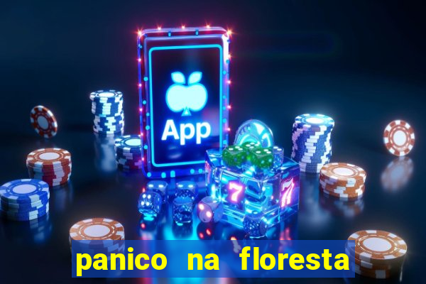 panico na floresta 4 filme completo dublado mega filmes