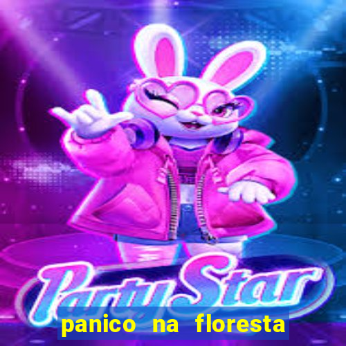 panico na floresta 4 filme completo dublado mega filmes