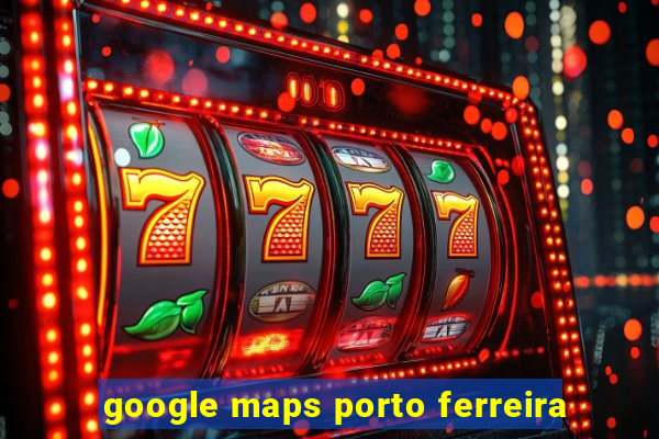 google maps porto ferreira