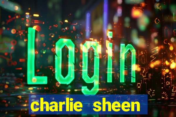 charlie sheen fortuna 2024