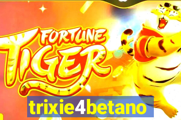 trixie4betano