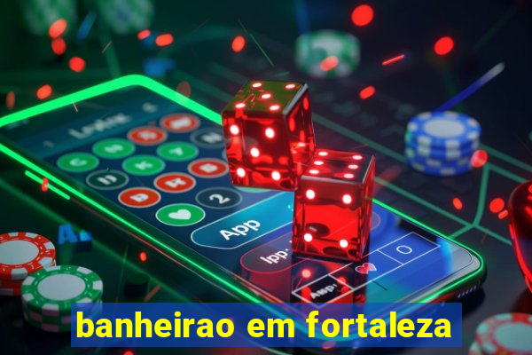 banheirao em fortaleza