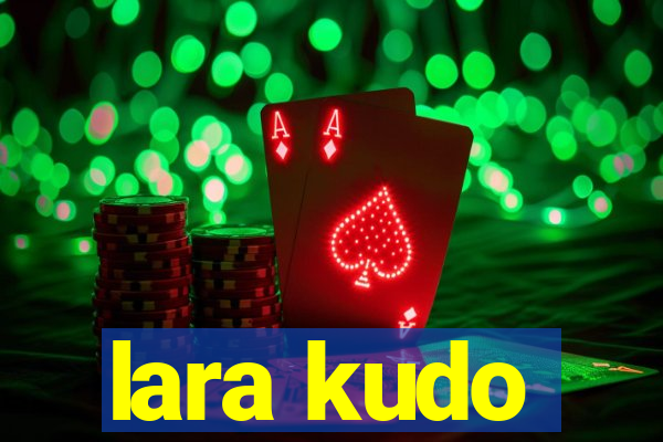 lara kudo