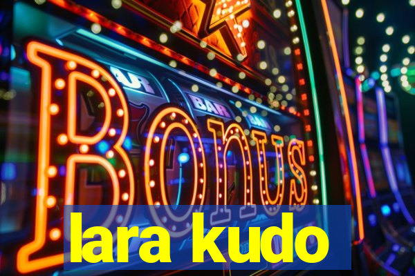 lara kudo