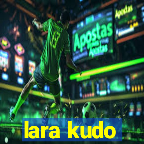 lara kudo