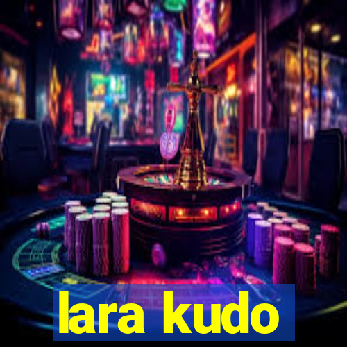 lara kudo