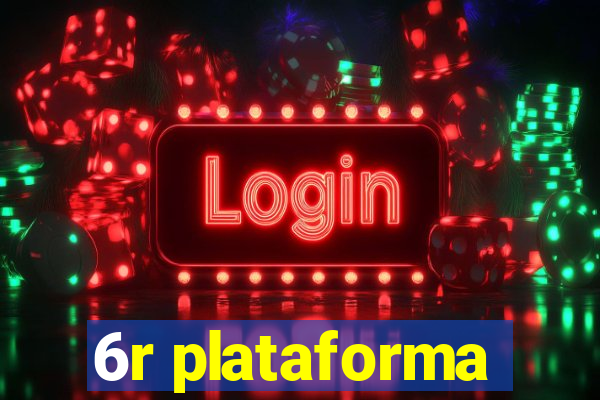6r plataforma