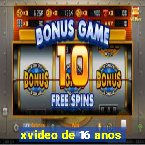 xvideo de 16 anos