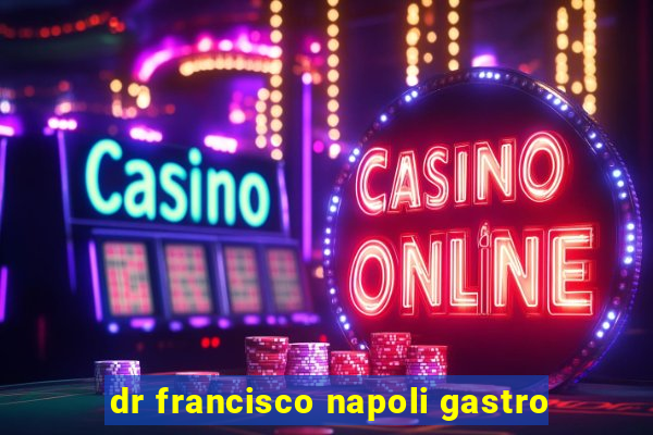 dr francisco napoli gastro