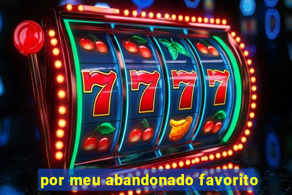 por meu abandonado favorito