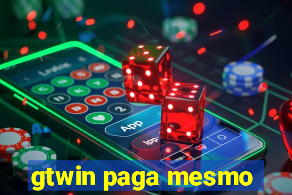 gtwin paga mesmo