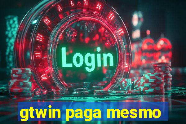 gtwin paga mesmo