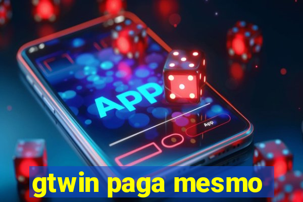 gtwin paga mesmo
