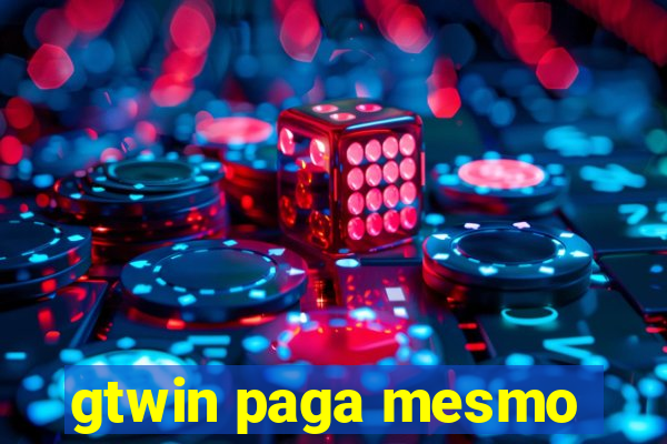 gtwin paga mesmo