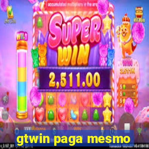 gtwin paga mesmo
