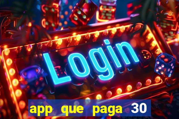 app que paga 30 reais para se cadastrar