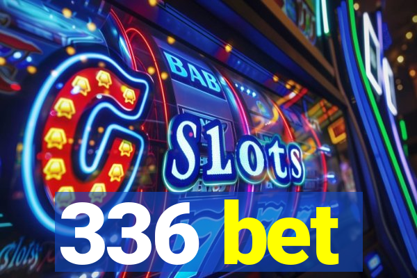 336 bet