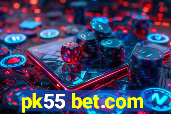 pk55 bet.com