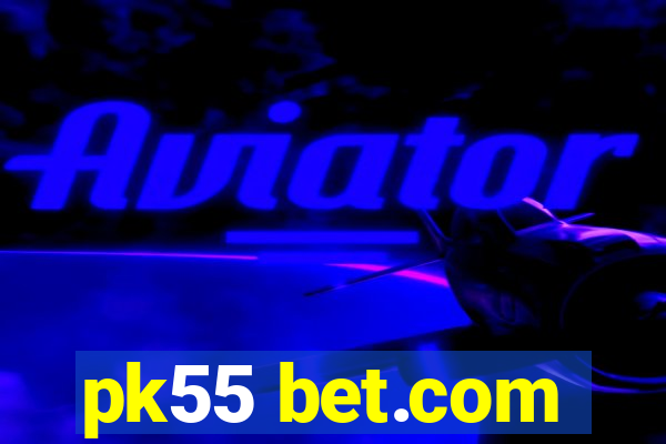 pk55 bet.com