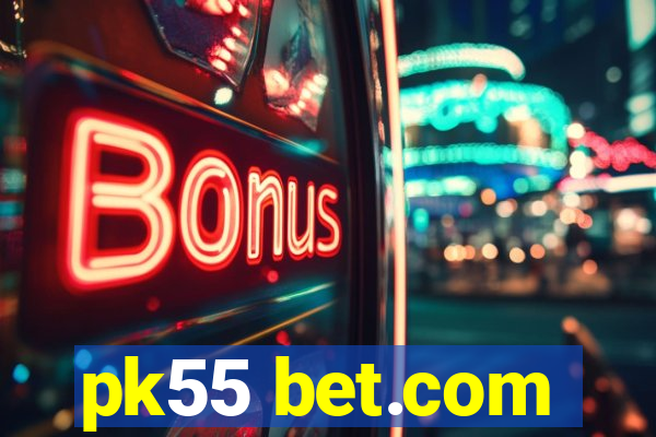 pk55 bet.com