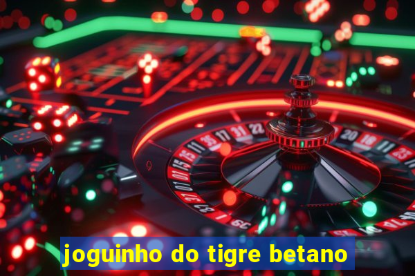 joguinho do tigre betano