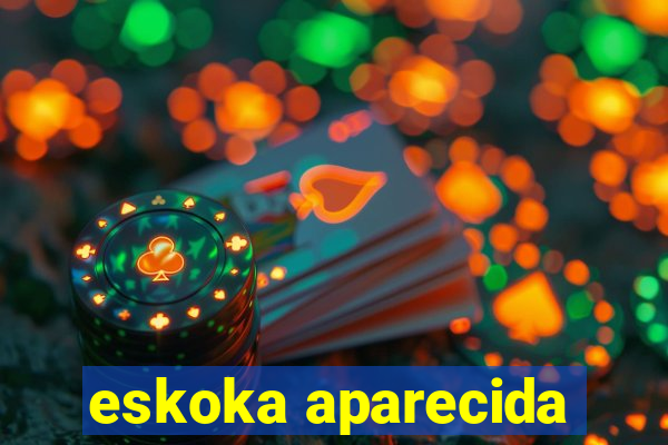 eskoka aparecida