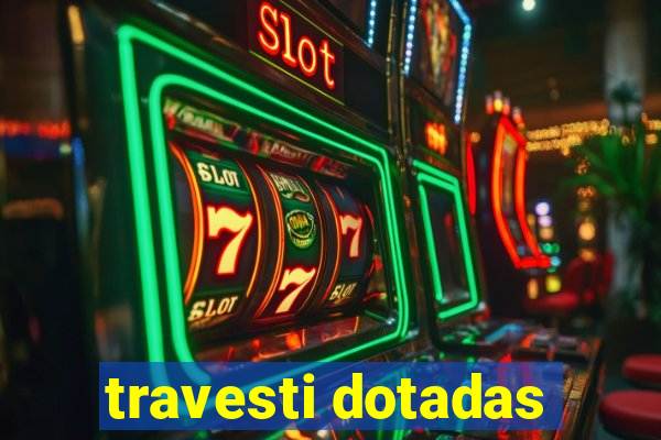 travesti dotadas