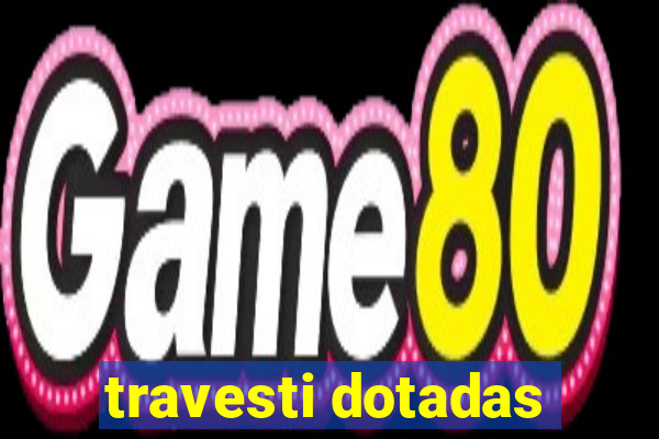 travesti dotadas