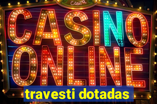travesti dotadas