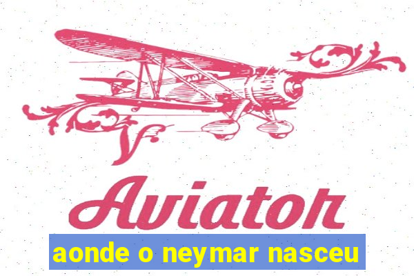 aonde o neymar nasceu