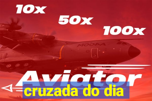 cruzada do dia