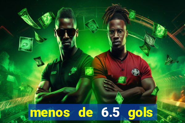 menos de 6.5 gols o que significa