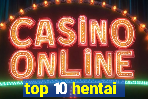 top 10 hentai
