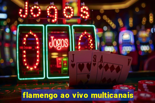 flamengo ao vivo multicanais
