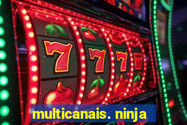 multicanais. ninja