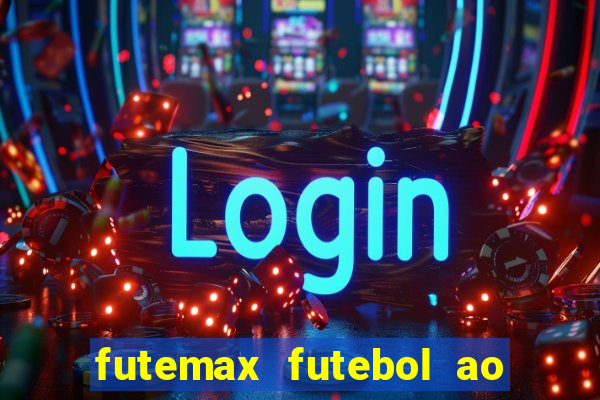 futemax futebol ao vivo hoje