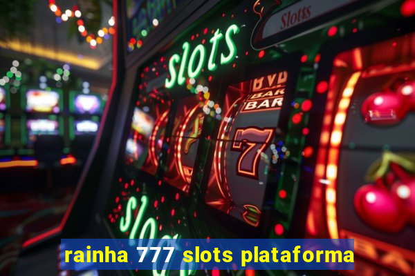 rainha 777 slots plataforma