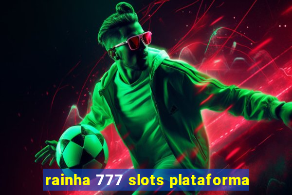 rainha 777 slots plataforma