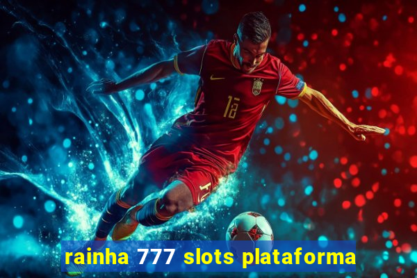 rainha 777 slots plataforma
