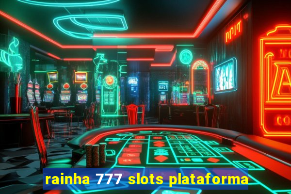 rainha 777 slots plataforma