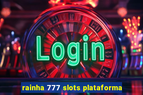 rainha 777 slots plataforma