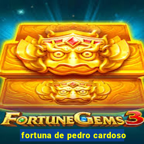 fortuna de pedro cardoso