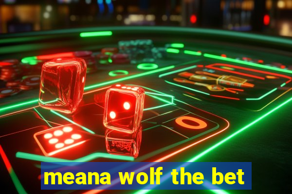 meana wolf the bet