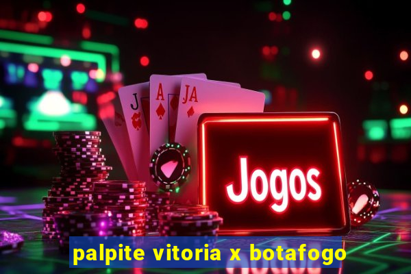palpite vitoria x botafogo