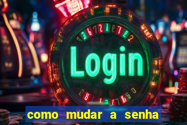como mudar a senha de saque do jogo do tigre